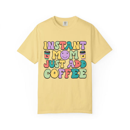 Instant Mom Just Add Coffee Tee