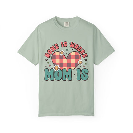Home Is Where Mom Is T-Shirt