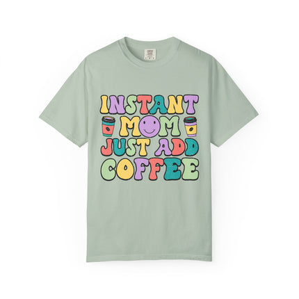 Instant Mom Just Add Coffee Tee