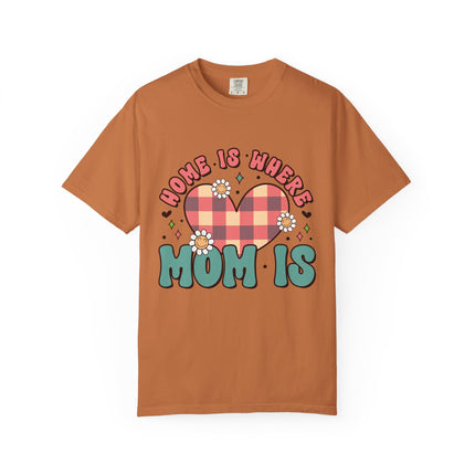 Home Is Where Mom Is T-Shirt