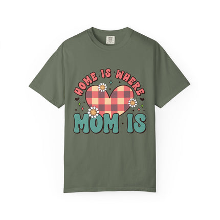 Home Is Where Mom Is T-Shirt
