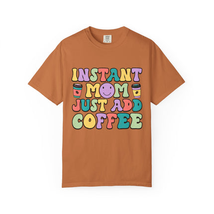 Instant Mom Just Add Coffee Tee