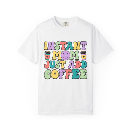 Instant Mom Just Add Coffee Tee