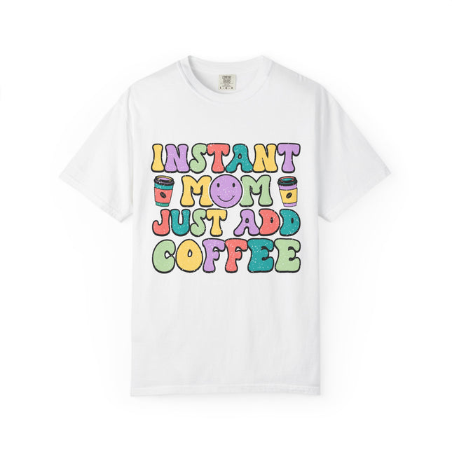 Instant Mom Just Add Coffee Tee