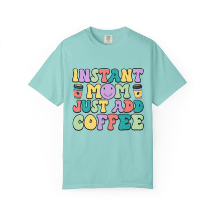 Instant Mom Just Add Coffee Tee