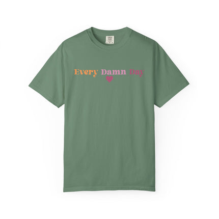 Every Damn Day Tee