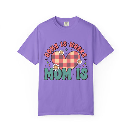 Home Is Where Mom Is T-Shirt