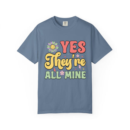 Yes, They’re All Mine Mom Tee
