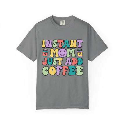 Instant Mom Just Add Coffee Tee