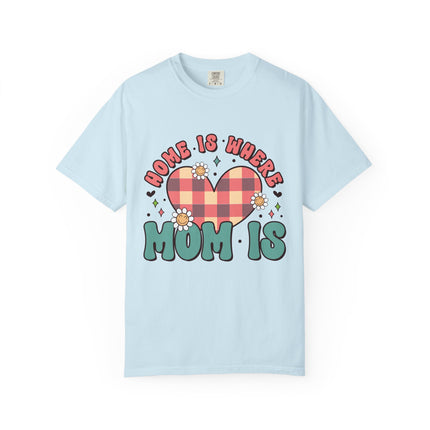 Home Is Where Mom Is T-Shirt
