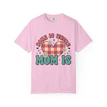 Home Is Where Mom Is T-Shirt