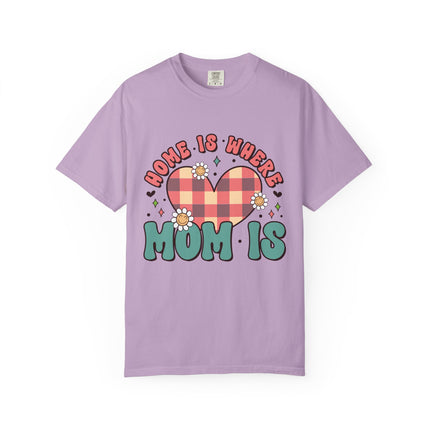 Home Is Where Mom Is T-Shirt