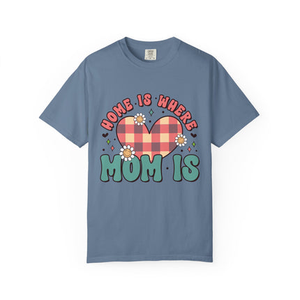 Home Is Where Mom Is T-Shirt