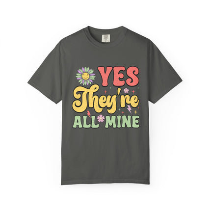 Yes, They’re All Mine Mom Tee