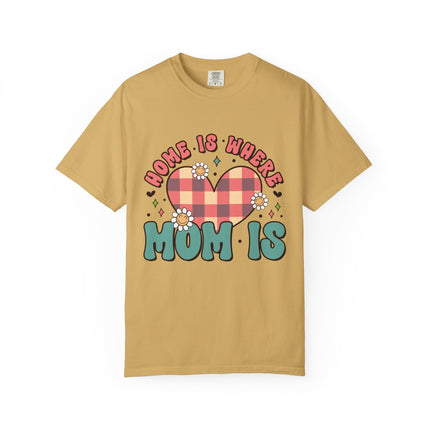 Home Is Where Mom Is T-Shirt