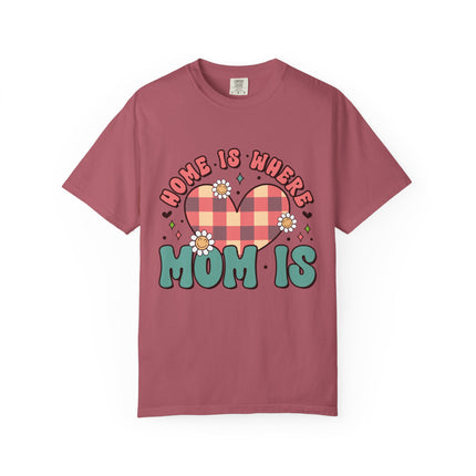 Home Is Where Mom Is T-Shirt