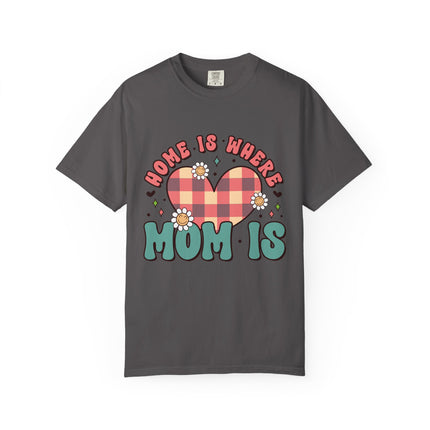 Home Is Where Mom Is T-Shirt