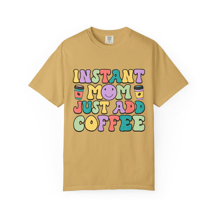 Instant Mom Just Add Coffee Tee