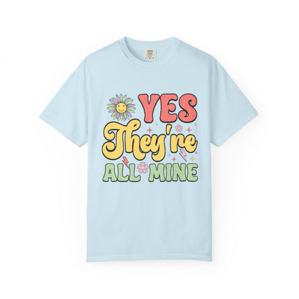Yes, They’re All Mine Mom Tee