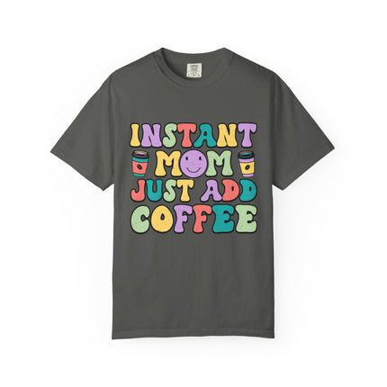 Instant Mom Just Add Coffee Tee