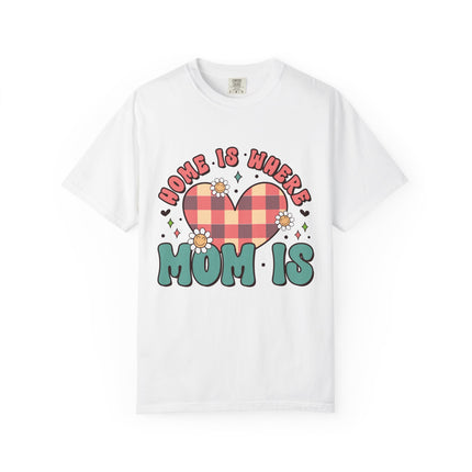 Home Is Where Mom Is T-Shirt