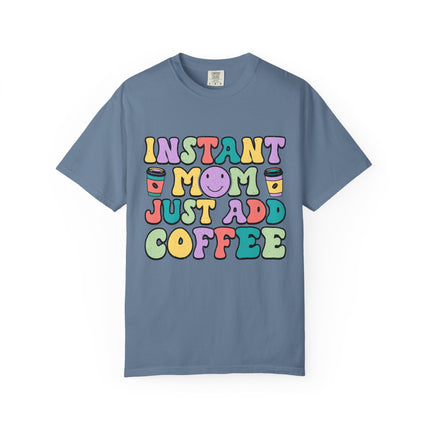 Instant Mom Just Add Coffee Tee