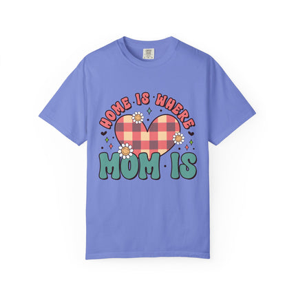 Home Is Where Mom Is T-Shirt