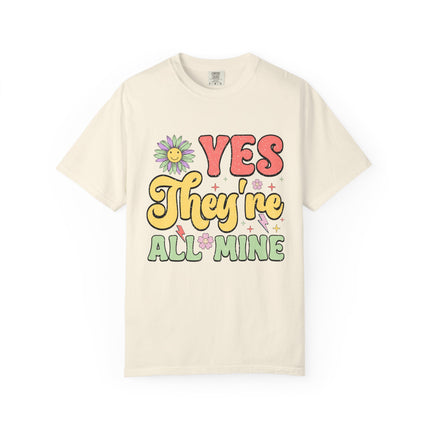 Yes, They’re All Mine Mom Tee