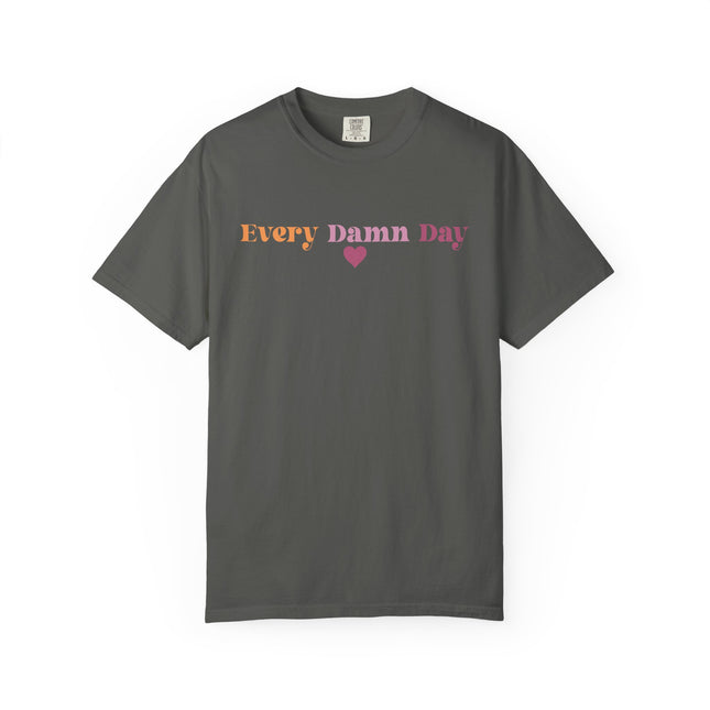 Every Damn Day Tee