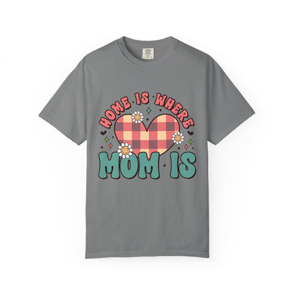 Home Is Where Mom Is T-Shirt