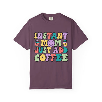 Instant Mom Just Add Coffee Tee