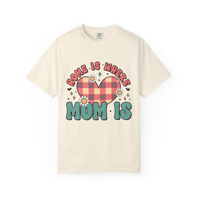 Home Is Where Mom Is T-Shirt