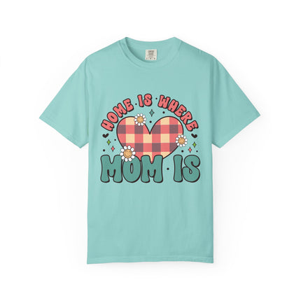Home Is Where Mom Is T-Shirt