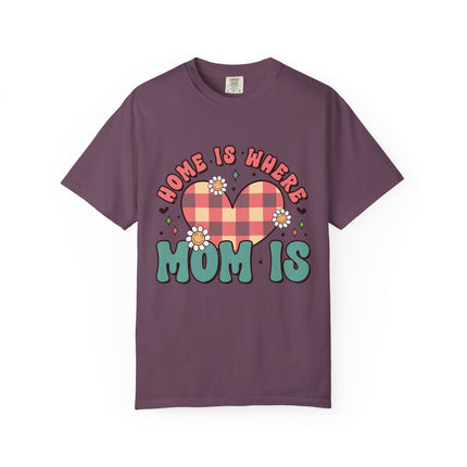 Home Is Where Mom Is T-Shirt