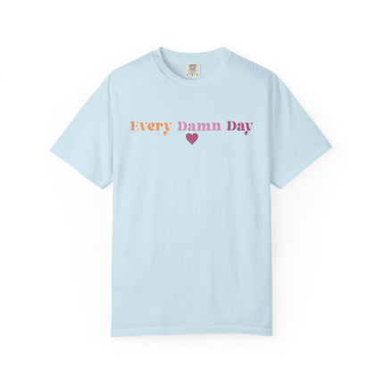 Every Damn Day Tee