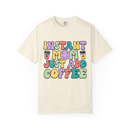 Instant Mom Just Add Coffee Tee
