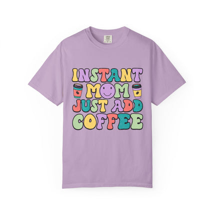 Instant Mom Just Add Coffee Tee