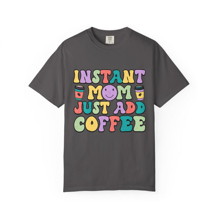 Instant Mom Just Add Coffee Tee