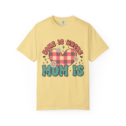Home Is Where Mom Is T-Shirt