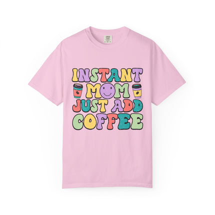 Instant Mom Just Add Coffee Tee