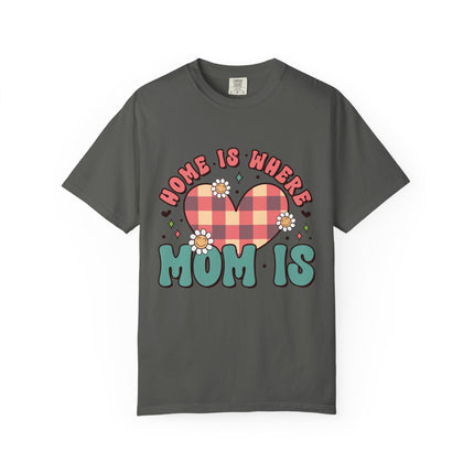 Home Is Where Mom Is T-Shirt