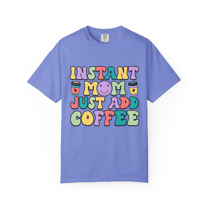 Instant Mom Just Add Coffee Tee
