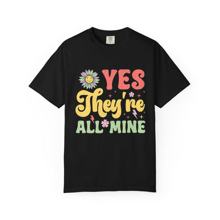 Yes, They’re All Mine Mom Tee